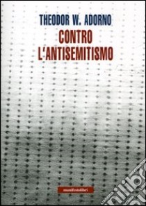 Contro l'antisemitismo libro di Adorno Theodor W.; Petrucciani S. (cur.)