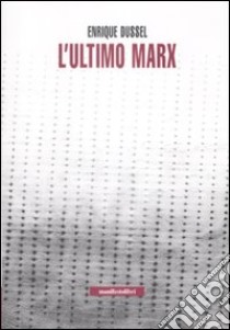 L'Ultimo Marx libro di Dussel Enrique; Basso L. (cur.); Tomba M. (cur.)