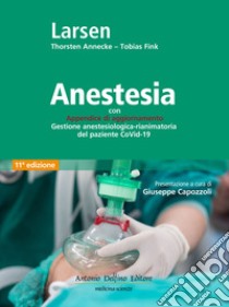 Anestesia. Con Appendice di aggiornamento Gestione anestesiologica-rianimatoria del paziente CoVid-19 libro di Larsen Reinhard; Annecke Thorsten; Fink Tobias