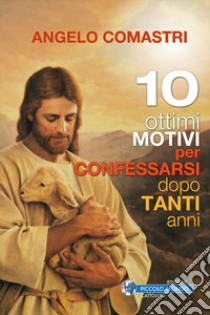 10 ottimi motivi per confessarsi dopo tanti anni libro di Comastri Angelo