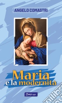 Maria e la modernità libro di Comastri Angelo