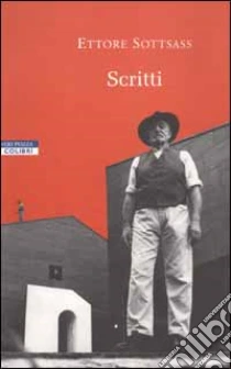 Scritti 1946-2001 | Ettore Sottsass;Carboni M. (cur.);Radice B