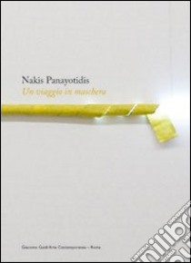 Nakis Panayotidis. Un viaggio in maschera. Ediz. italiana e inglese libro