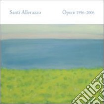 Santi Alleruzzo. Opere 1996-2006 libro