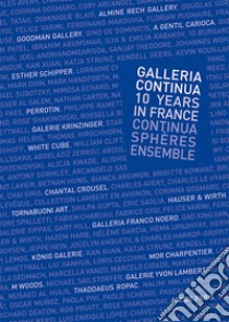 Galleria Continua Les Moulins. 10 years of Galleria Continua in France (2007-2017) libro