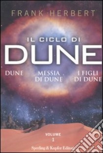 Il Ciclo di Dune: Dune-Messia di Dune-I figli di Dune. Vol. 1 libro di Herbert Frank