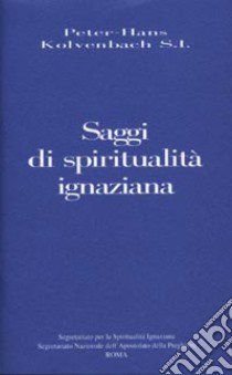 Saggi di spiritualità ignaziana libro di Kolvenbach Peter-Hans