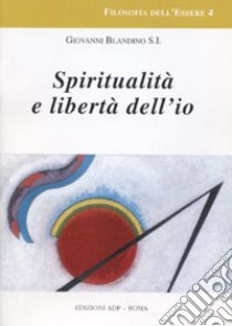 Spiritualità e libertà dell'io libro di Blandino Giovanni