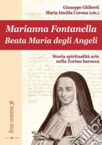 Marianna Fontanella. Beata Maria degli Angeli libro di Corona M. I. (cur.); Ghiberti G. (cur.)