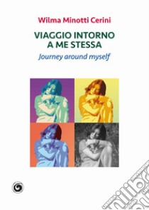 Viaggio intorno a me stessa. Journey around myself libro di Minotti Cerini Wilma
