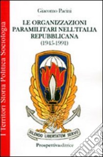 Le organizzazioni paramilitari nell'Italia repubblicana (1945-1991) libro di Pacini Giacomo