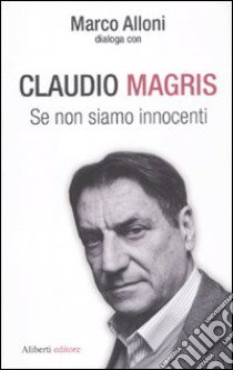 Se non siamo innocenti libro di Alloni Marco; Magris Claudio