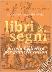 Libri & segni. Piccola biblioteca per gemelli curiosi libro di Mezzadri Cofano Maria Grazia; Simone P. (cur.)