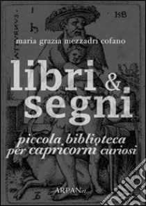 Libri & segni. Piccola biblioteca per capricorni curiosi libro di Mezzadri Cofano Maria Grazia; Simone P. (cur.)