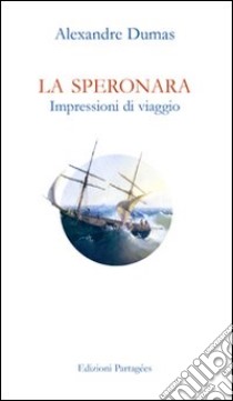 La Speronara. Impressioni di viaggio libro di Dumas Alexandre; Sodo P. (cur.)