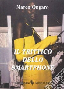 Il trittico dello smartphone libro di Ongaro Marco