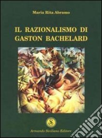 Il razionalismo di Gaston Bachelard libro di Abramo M. Rita