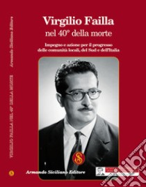 Virgilio Failla nel 40° della morte. Impegno e azione per il progresso delle comunità locali, del sud e dell'Italia libro