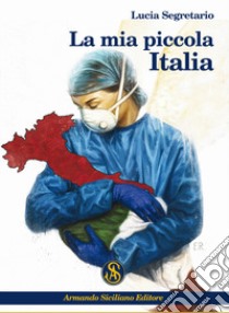 La mia piccola Italia libro di Segretario Lucia