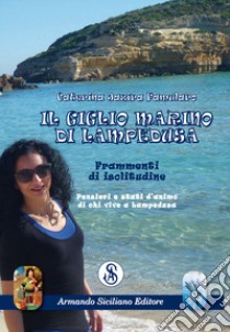 Il giglio marino di Lampedusa. Frammenti di isolitudine libro di Famularo Caterina Jazira