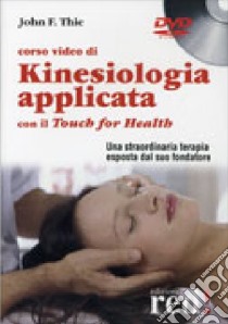 Corso video di kinesiologia applicata con il Touch for Health. DVD libro di Thie John F.