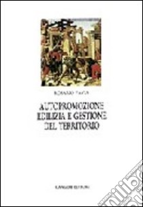 Autopromozione edilizia. Gestione del territorio. L'autocostruzione in Italia e in Europa libro di Pavia Rosario