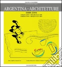 Argentina. Architetture (1880-2004). Catalogo della mostra. Ediz. spagnola e inglese libro di Pastore Daniela