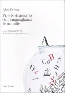 Piccolo dizionario dell'inuguaglianza femminile libro di Ceresa Alice; Crivelli T. (cur.)