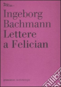 Lettere a Felician libro di Bachmann Ingeborg
