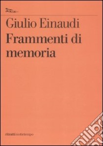Frammenti di memoria libro di Einaudi Giulio