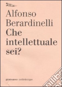Che intellettuale sei? libro di Berardinelli Alfonso