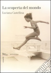 La Scoperta del mondo libro di Castellina Luciana