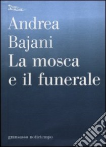 La mosca e il funerale libro di Bajani Andrea