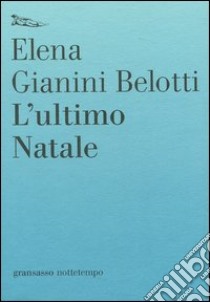 L'ultimo Natale libro di Gianini Belotti Elena