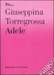 Adele libro di Torregrossa Giuseppina
