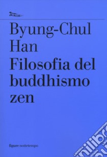 Filosofia del buddhismo zen libro di Han Byung-Chul
