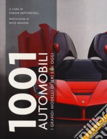 1001 automobili. I grandi modelli di ieri. Ediz. illustrata libro di Heptinstall S. (cur.)