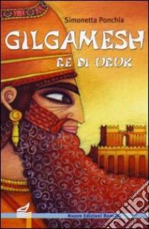 Gilgamesh re di Uruk libro di Ponchia Simonetta; Giordani F. (cur.)