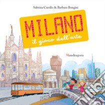 Milano. Il gioco dell'arte. Ediz. a colori libro di Carollo Sabrina