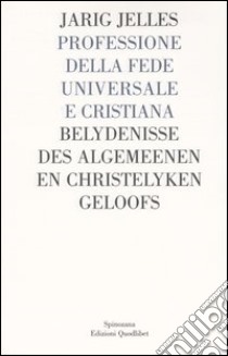 Professione della fede universale e cristiana, contenuta in una lettera a N.N. (1684). Testo tedesco a fronte libro di Jelles Jarig; Spruit L. (cur.)