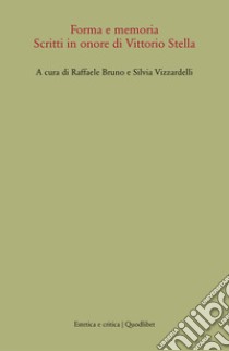 Forma e memoria. Scritti in onore di Vittorio Stella libro di Bruno R. (cur.); Vizzardelli S. (cur.)