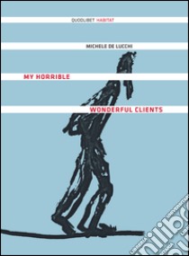 My horrible wonderful clients libro di De Lucchi Michele