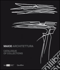 MAXXI architetura. Catalogue of collections. Ediz. illustrata libro di Guccione Margherita