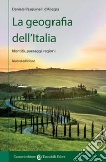 La geografia dell'Italia. Identità, paesaggi, regioni. Nuova ediz. libro di Pasquinelli D'Allegra Daniela