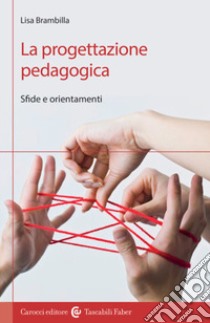 La progettazione pedagogica. Sfide e orientamenti libro di Brambilla Lisa