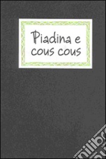 Piadina e cous cous. Sapori locali, equo-solidali, cosmopoliti libro di Ceccarelli M. (cur.)