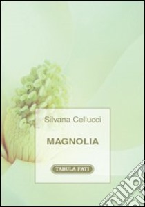 Magnolia libro di Cellucci Silvana