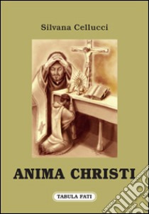 Anima Christi libro di Cellucci Silvana