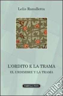 L'ordito e la trama. Ediz. bilingue libro di Ranalletta Lelia