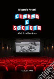 Cinema e società. Al di là della critica libro di Rosati Riccardo